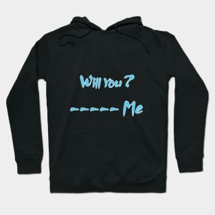 Will You -- me Hoodie